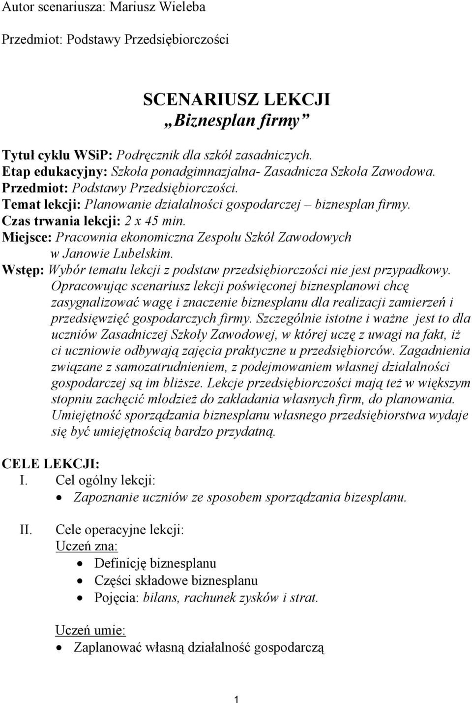 Czas trwania lekcji: 2 x 45 min. Miejsce: Pracownia ekonomiczna Zespołu Szkół Zawodowych w Janowie Lubelskim. Wstęp: Wybór tematu lekcji z podstaw przedsiębiorczości nie jest przypadkowy.