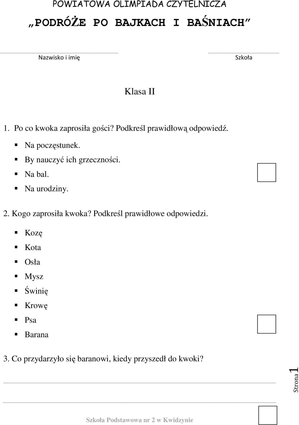 By nauczyć ich grzeczności. Na bal. Na urodziny. 2. Kogo zaprosiła kwoka?