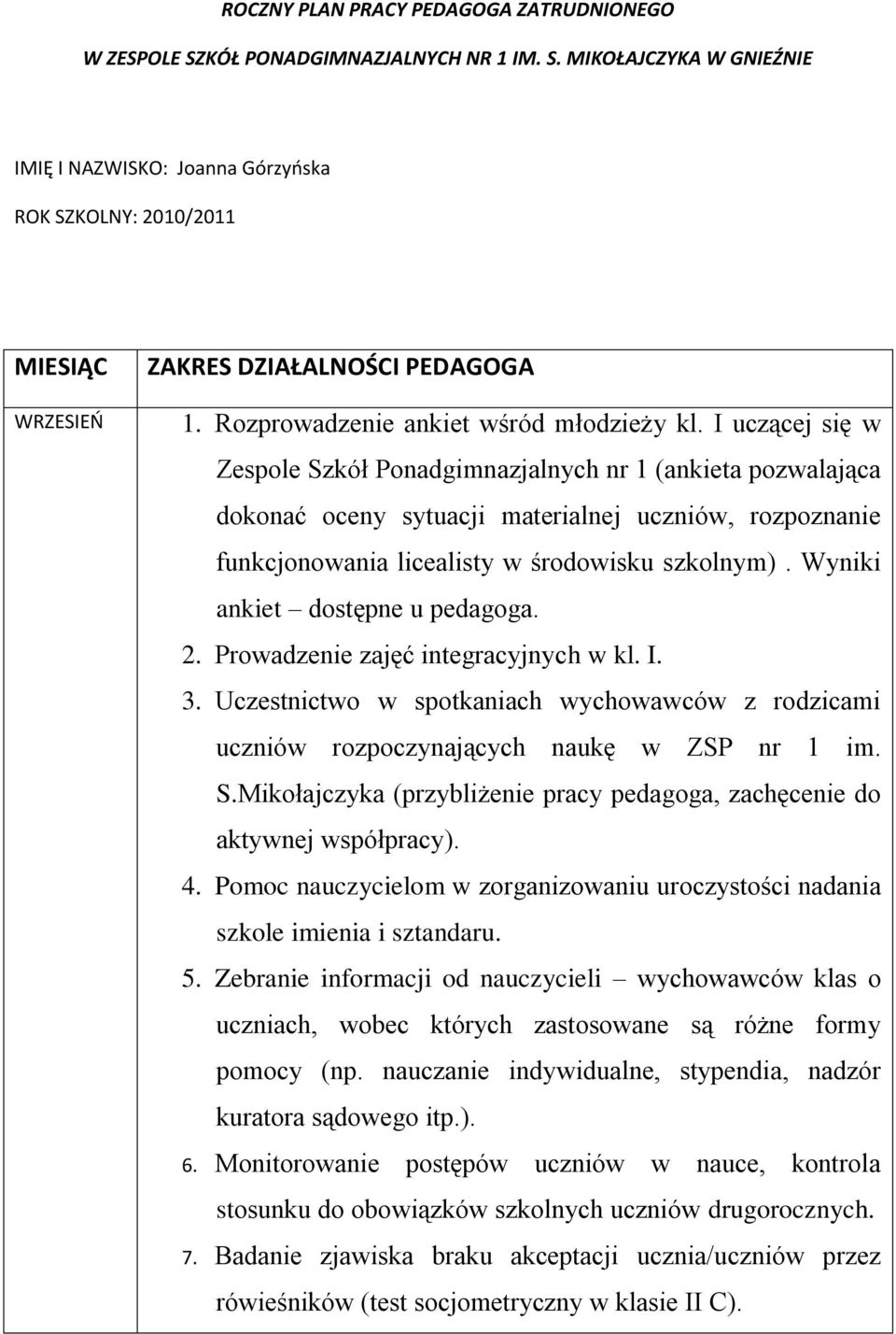 I uczącej się w Zespole Szkół Ponadgimnazjalnych nr 1 (ankieta pozwalająca dokonać oceny sytuacji materialnej uczniów, rozpoznanie funkcjonowania licealisty w środowisku szkolnym).