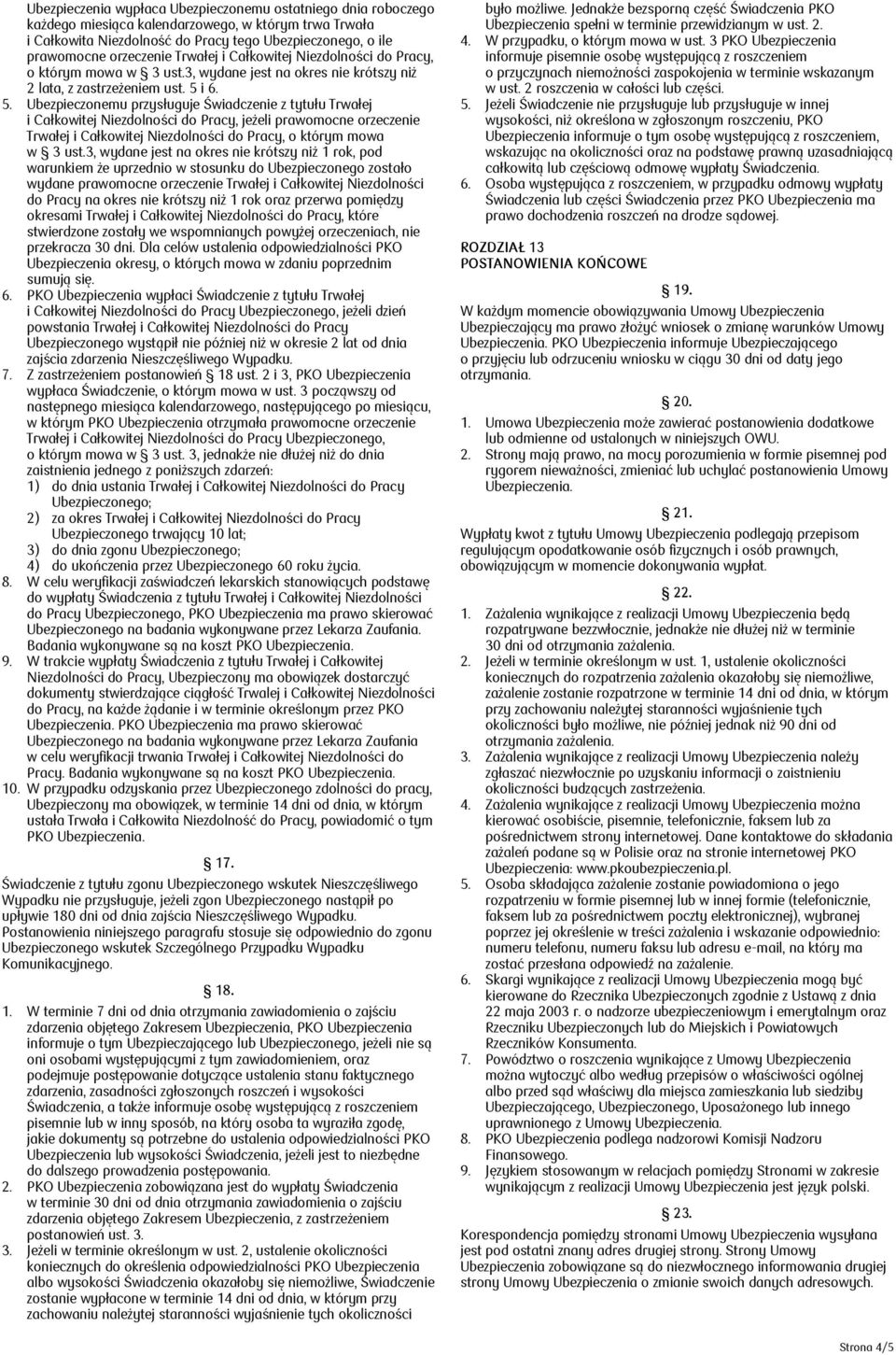 i 6. 5. Ubezpieczonemu przysługuje Świadczenie z tytułu Trwałej i Całkowitej Niezdolności do Pracy, jeżeli prawomocne orzeczenie Trwałej i Całkowitej Niezdolności do Pracy, o którym mowa w 3 ust.