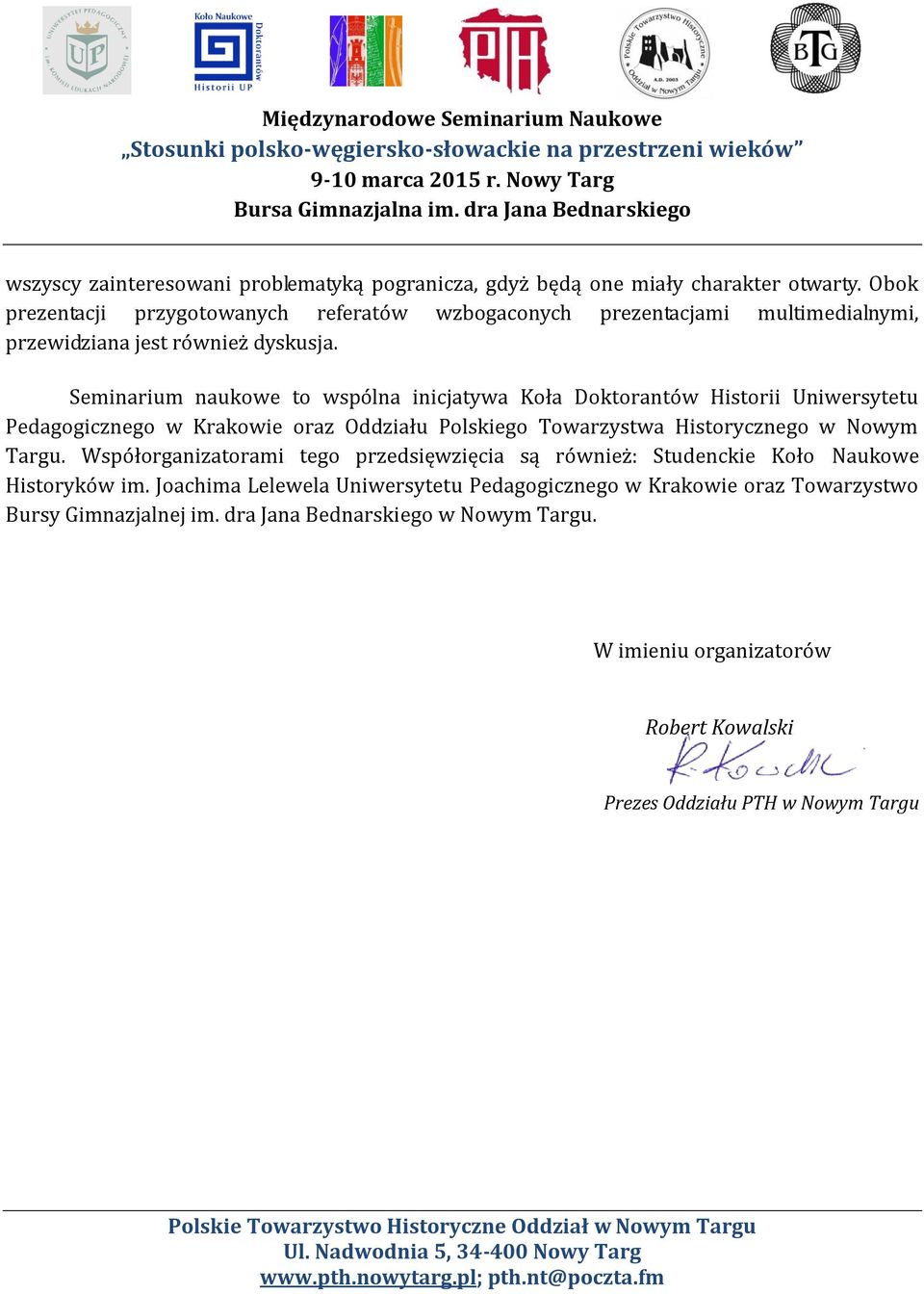 Seminarium naukowe to wspólna inicjatywa Koła Doktorantów Historii Uniwersytetu Pedagogicznego w Krakowie oraz Oddziału Polskiego Towarzystwa Historycznego w Nowym Targu.