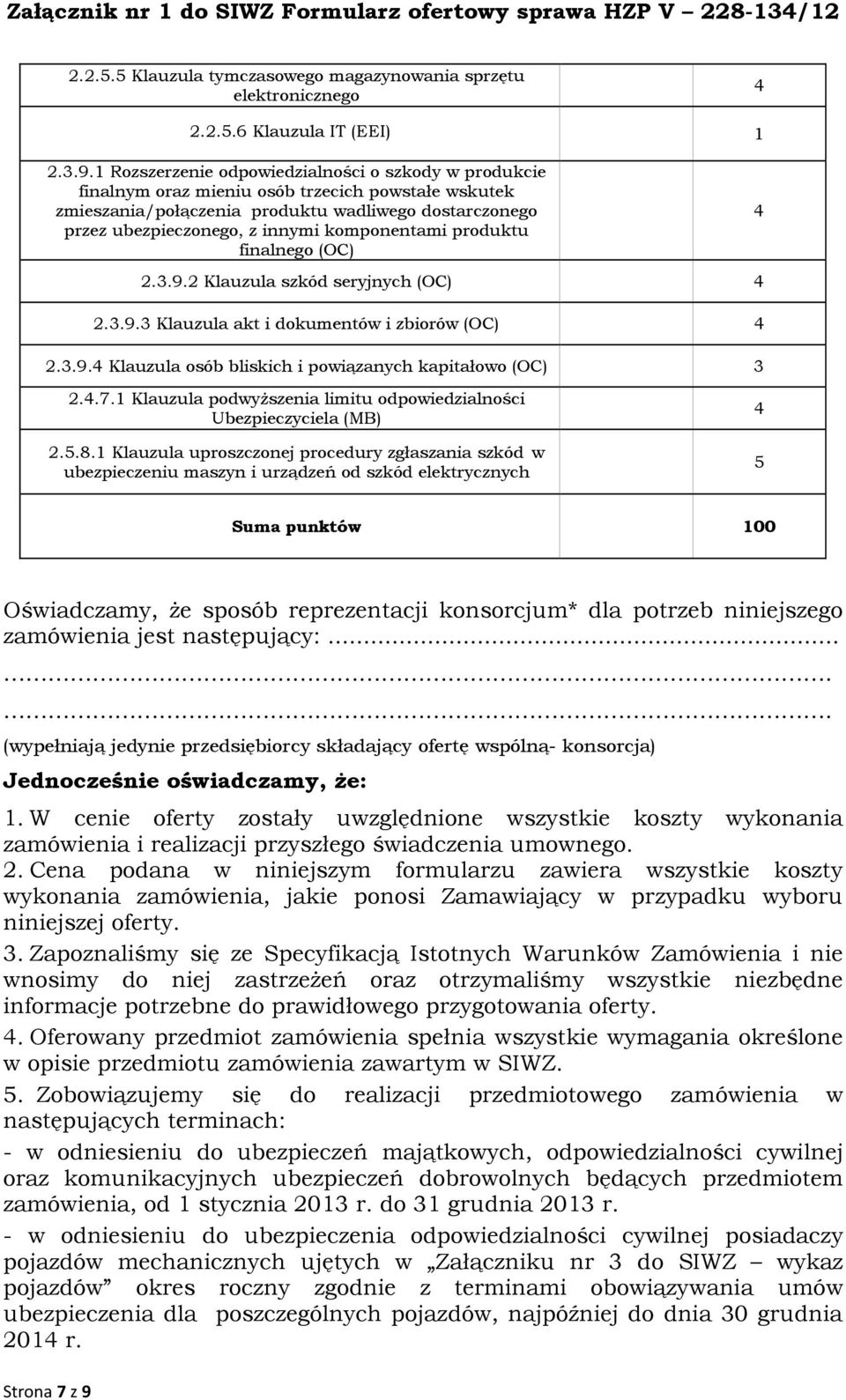 komponentami produktu finalnego (OC) 4 2.3.9.2 Klauzula szkód seryjnych (OC) 4 2.3.9.3 Klauzula akt i dokumentów i zbiorów (OC) 4 2.3.9.4 Klauzula osób bliskich i powiązanych kapitałowo (OC) 3 2.4.7.