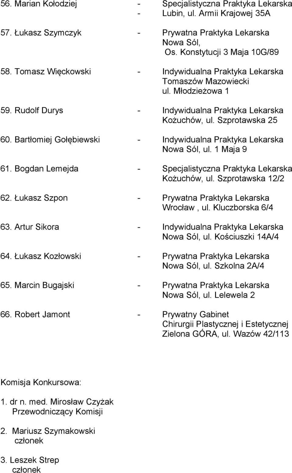 Bartłomiej Gołębiewski - Indywidualna Praktyka Lekarska, ul. 1 Maja 9 61. Bogdan Lemejda - Specjalistyczna Praktyka Lekarska Kożuchów, ul. Szprotawska 12/2 62.