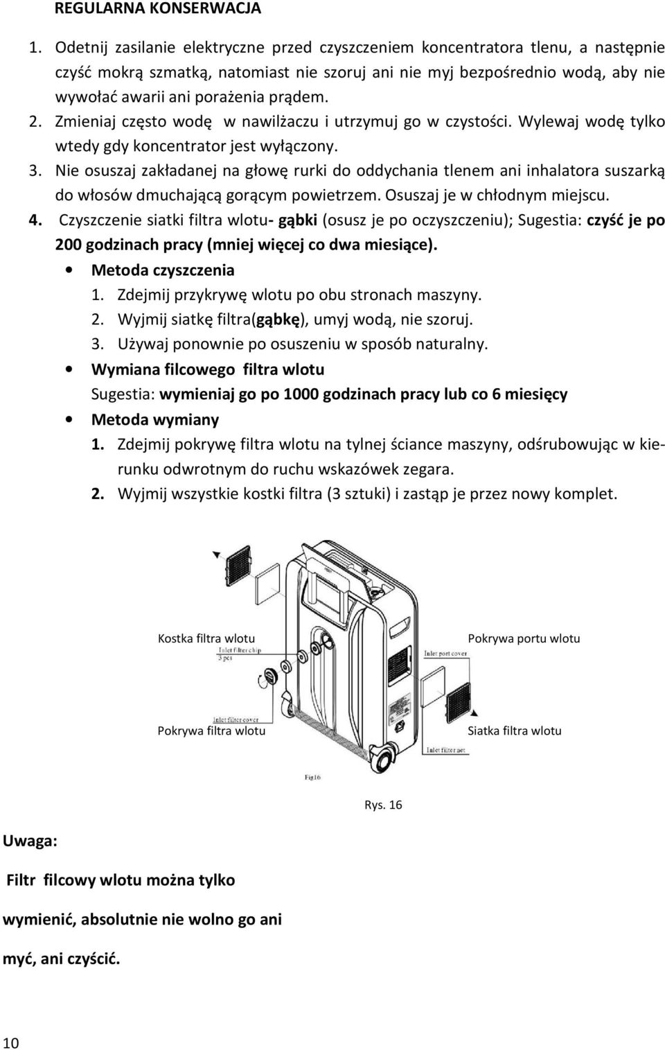 2. Zmieniaj często wodę w nawilżaczu i utrzymuj go w czystości. Wylewaj wodę tylko wtedy gdy koncentrator jest wyłączony. 3.