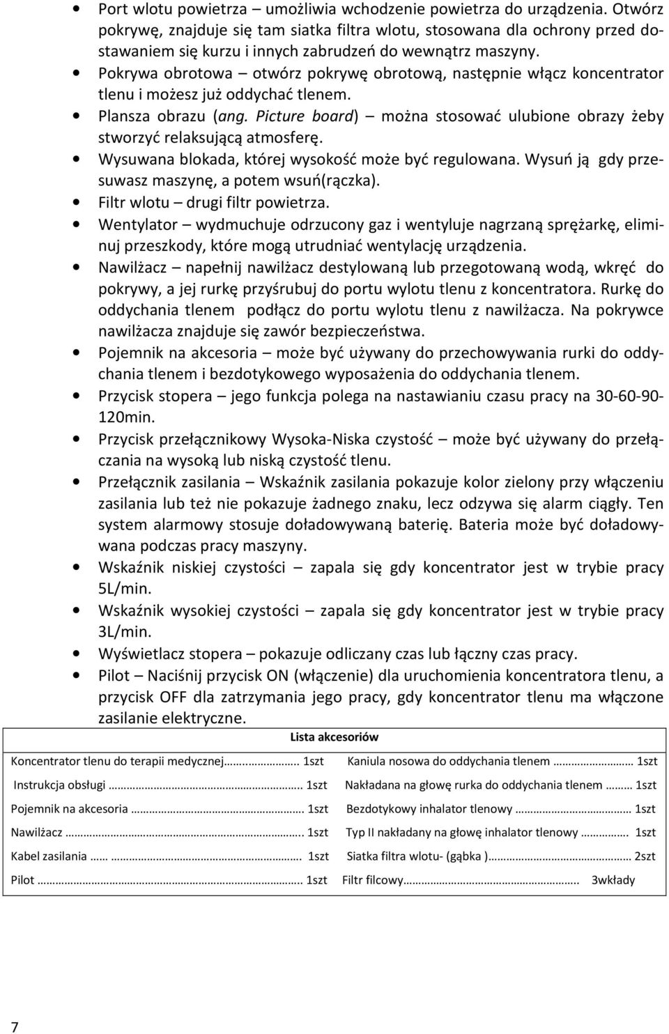 Pokrywa obrotowa otwórz pokrywę obrotową, następnie włącz koncentrator tlenu i możesz już oddychać tlenem. Plansza obrazu (ang.