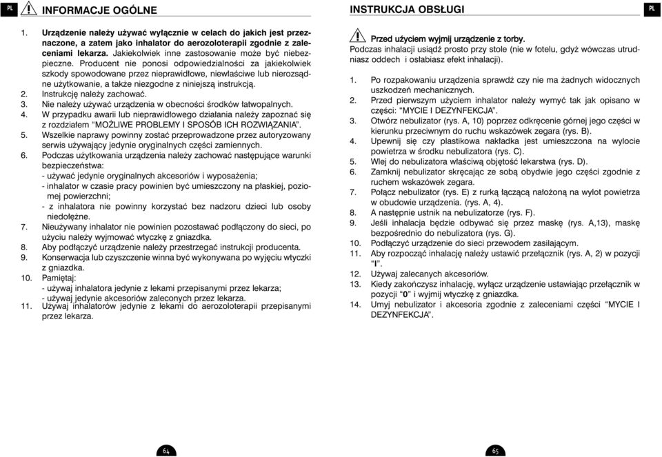 Producent nie ponosi odpowiedzialnoêci za jakiekolwiek szkody spowodowane przez nieprawid owe, niew aêciwe lub nierozsàdne u ytkowanie, a tak e niezgodne z niniejszà instrukcjà. 2.