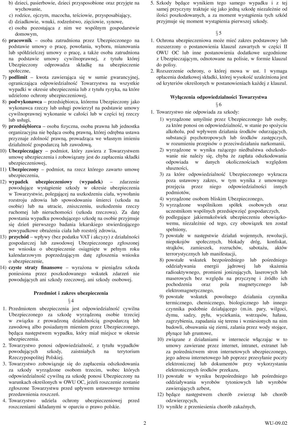 także osoba zatrudniona na podstawie umowy cywilnoprawnej, z tytułu której Ubezpieczony odprowadza składkę na ubezpieczenie społeczne, 7) podlimit kwota zawierająca się w sumie gwarancyjnej,