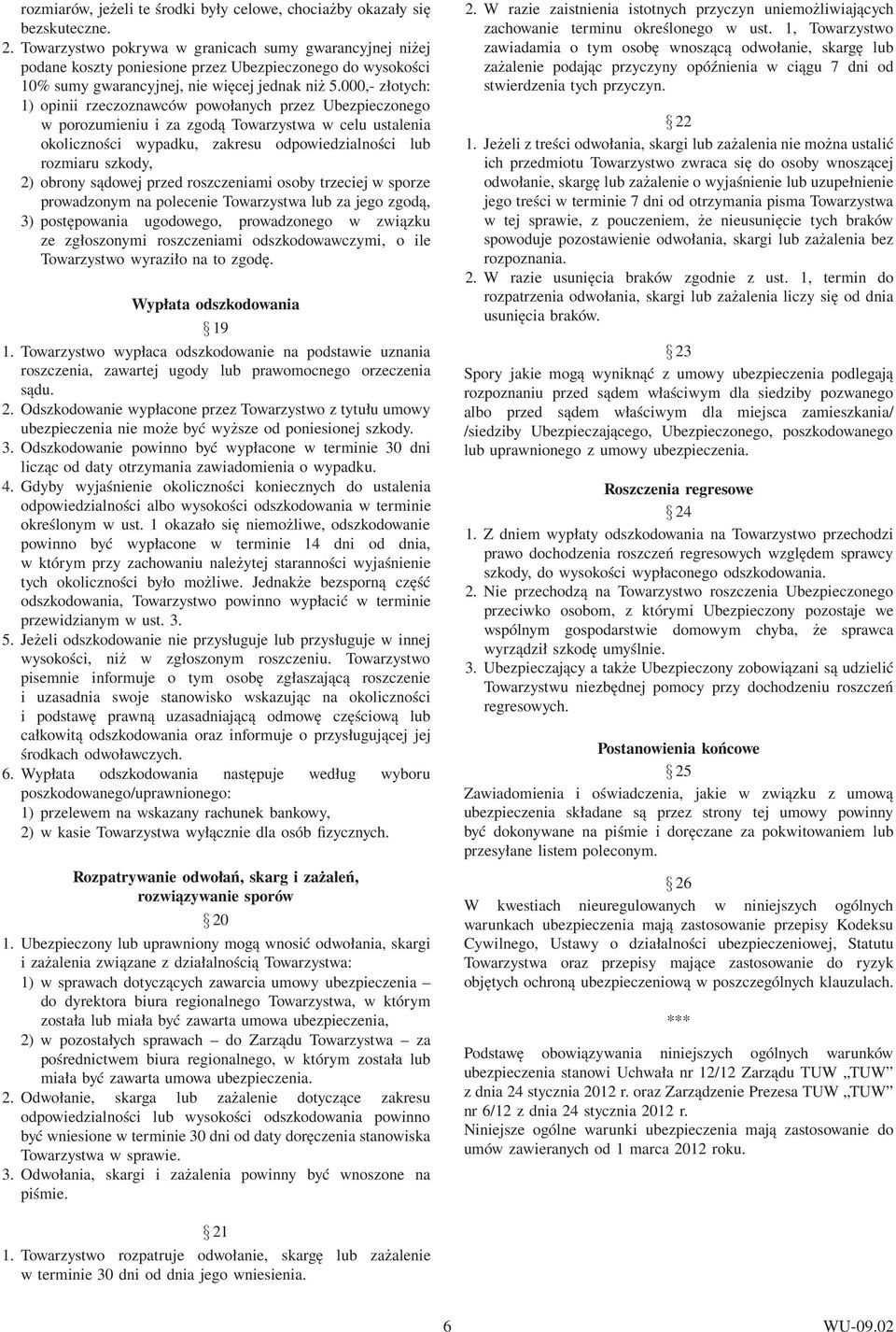 000,- złotych: 1) opinii rzeczoznawców powołanych przez Ubezpieczonego w porozumieniu i za zgodą Towarzystwa w celu ustalenia okoliczności wypadku, zakresu odpowiedzialności lub rozmiaru szkody, 2)