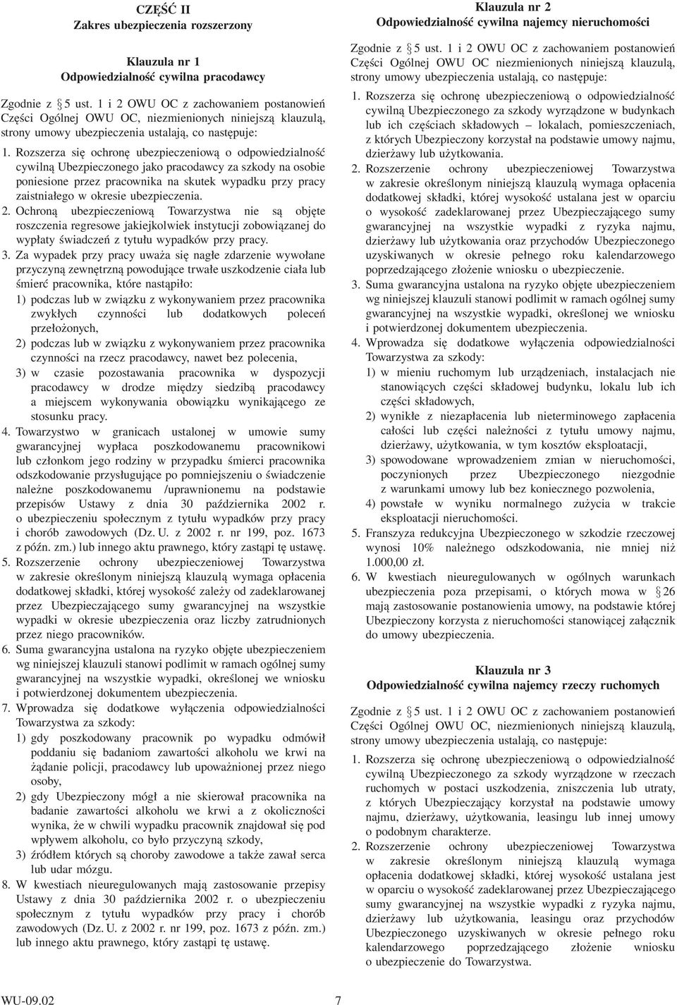 Za wypadek przy pracy uważa się nagłe zdarzenie wywołane przyczyną zewnętrzną powodujące trwałe uszkodzenie ciała lub śmierć pracownika, które nastąpiło: 1) podczas lub w związku z wykonywaniem przez