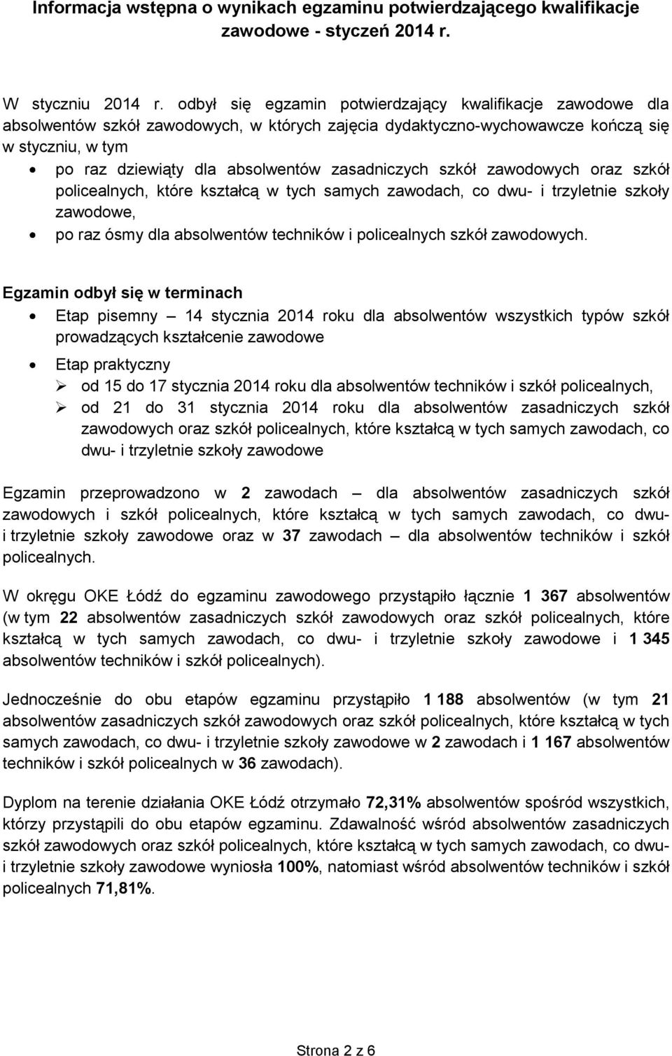 oraz szkół policealnych, które kształcą w tych samych zawodach, co dwu- i trzyletnie szkoły zawodowe, po raz ósmy dla techników i policealnych szkół zawodowych.