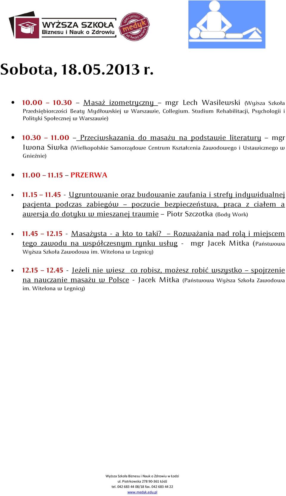 00 Przeciwskazania do masażu na podstawie literatury mgr Iwona Siwka (Wielkopolskie Samorządowe Centrum Kształcenia Zawodowego i Ustawicznego w Gnieźnie) 11.00 11.15 PRZERWA 11.15 11.