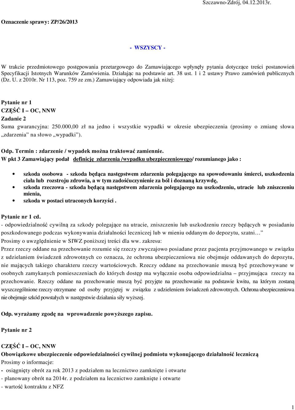 Działając na podstawie art. 38 ust. 1 i 2 ustawy Prawo zamówień publicznych (Dz. U. z 2010r. Nr 113, poz. 759 ze zm.