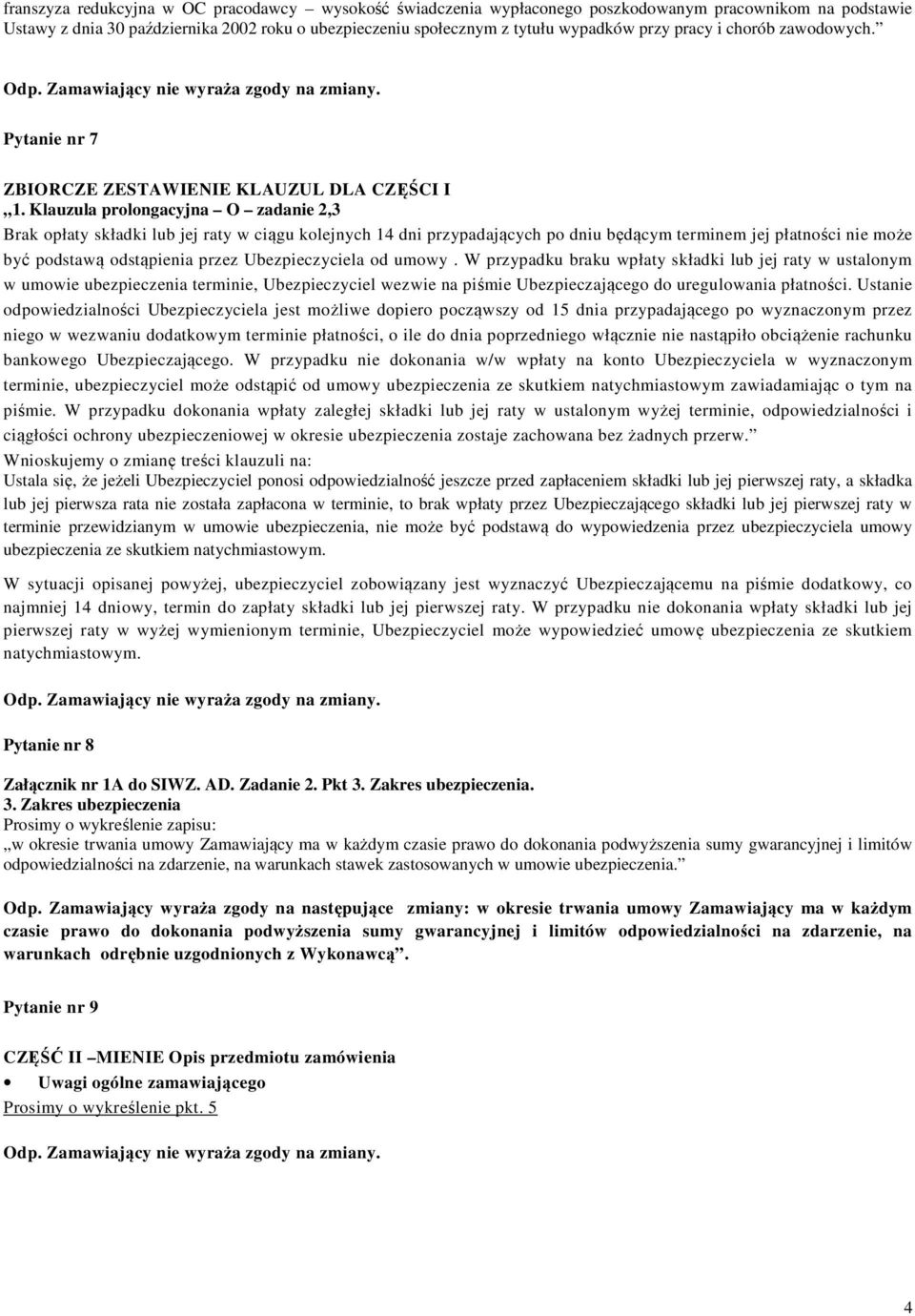 Klauzula prolongacyjna O zadanie 2,3 Brak opłaty składki lub jej raty w ciągu kolejnych 14 dni przypadających po dniu będącym terminem jej płatności nie może być podstawą odstąpienia przez