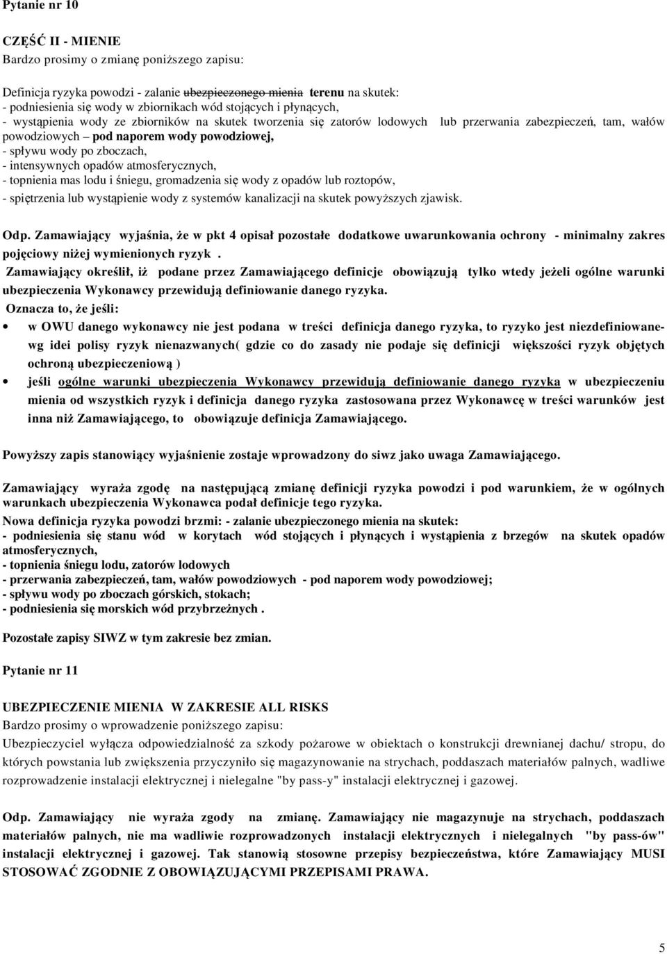 zboczach, - intensywnych opadów atmosferycznych, - topnienia mas lodu i śniegu, gromadzenia się wody z opadów lub roztopów, - spiętrzenia lub wystąpienie wody z systemów kanalizacji na skutek