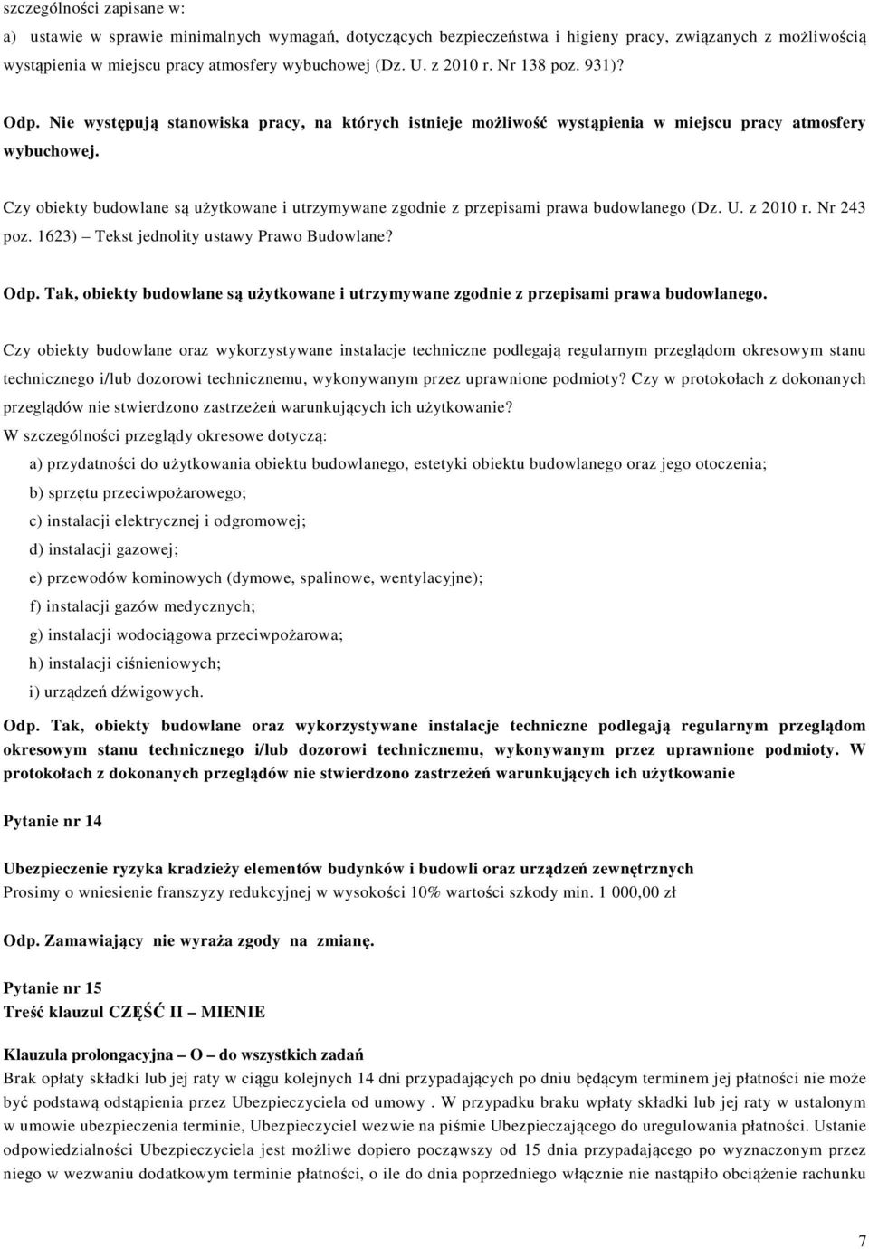 Czy obiekty budowlane są użytkowane i utrzymywane zgodnie z przepisami prawa budowlanego (Dz. U. z 2010 r. Nr 243 poz. 1623) Tekst jednolity ustawy Prawo Budowlane? Odp.