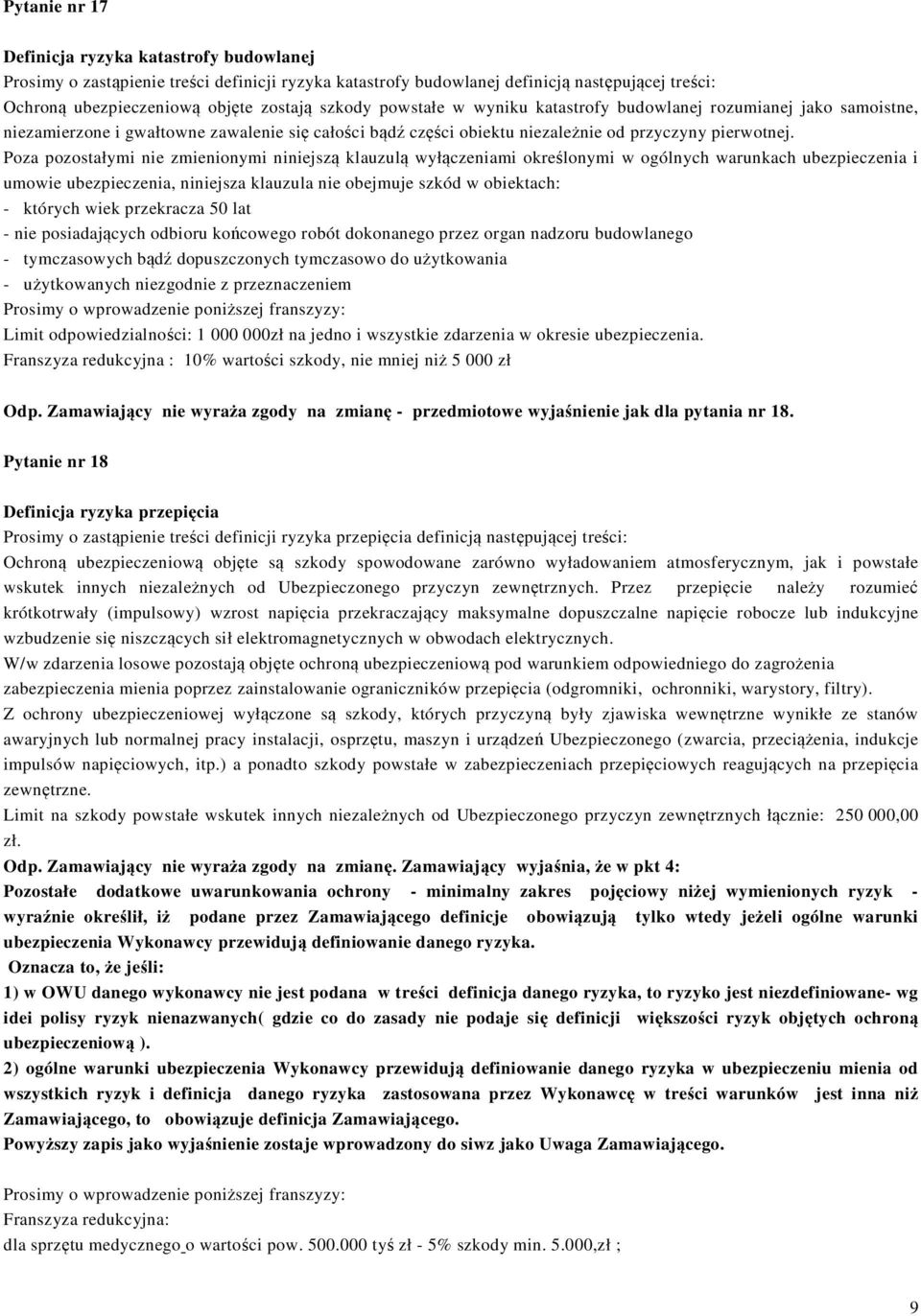 Poza pozostałymi nie zmienionymi niniejszą klauzulą wyłączeniami określonymi w ogólnych warunkach ubezpieczenia i umowie ubezpieczenia, niniejsza klauzula nie obejmuje szkód w obiektach: - których