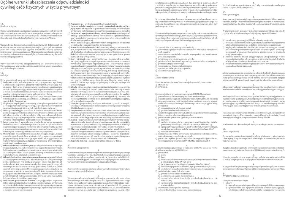 Wprowadzenie do umowy ubezpieczenia postanowień dodatkowych lub odmiennych od o.w.u. wymaga formy pisemnej i przyjęcia tych postanowień przez obie strony umowy pod rygorem nieważności.