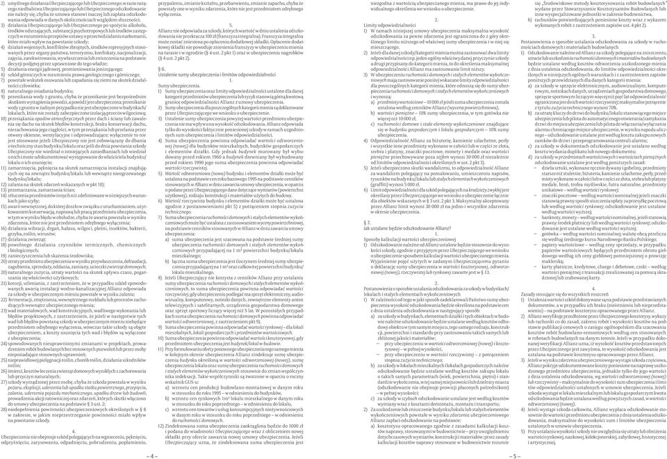 środków zastępczych w rozumieniu przepisów ustawy o przeciwdziałaniu narkomanii, które miało wpływ na powstanie szkody; 4) działań wojennych, konfliktów zbrojnych, środków represyjnych stosowanych