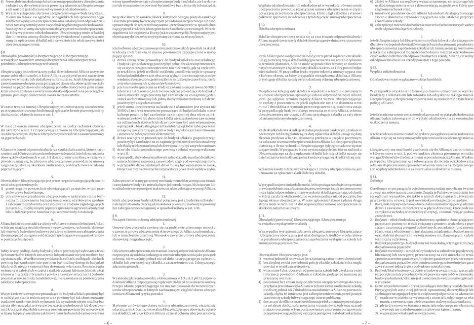 odpowiedzialności zostaną pomniejszone o wysokość wypłaconego odszkodowania. Pomniejszenie sumy ubezpieczenia dotyczy przedmiotu ubezpieczenia, za który wypłacono odszkodowanie.