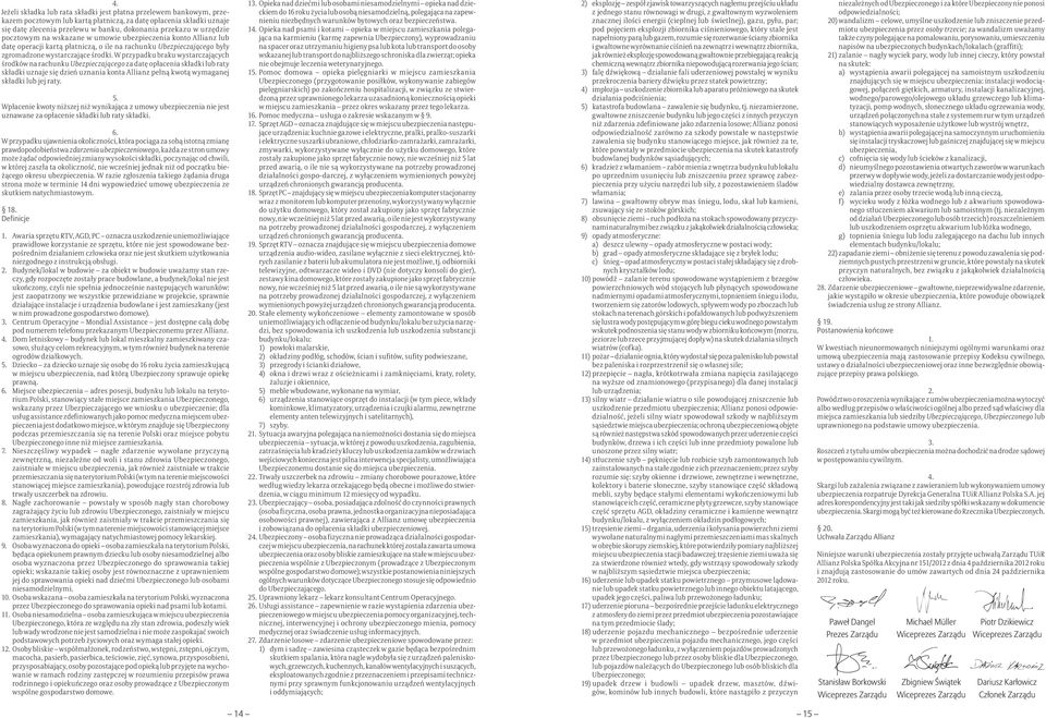 W przypadku braku wystarczających środków na rachunku Ubezpieczającego za datę opłacenia składki lub raty składki uznaje się dzień uznania konta Allianz pełną kwotą wymaganej składki lub jej raty.