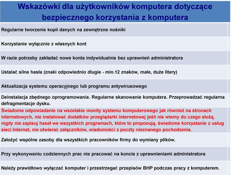 12 znaków, małe, duże litery) Aktualizacja systemu operacyjnego lub programu antywirusowego Deinstalacja zbędnego oprogramowania. Regularne skanowanie komputera.