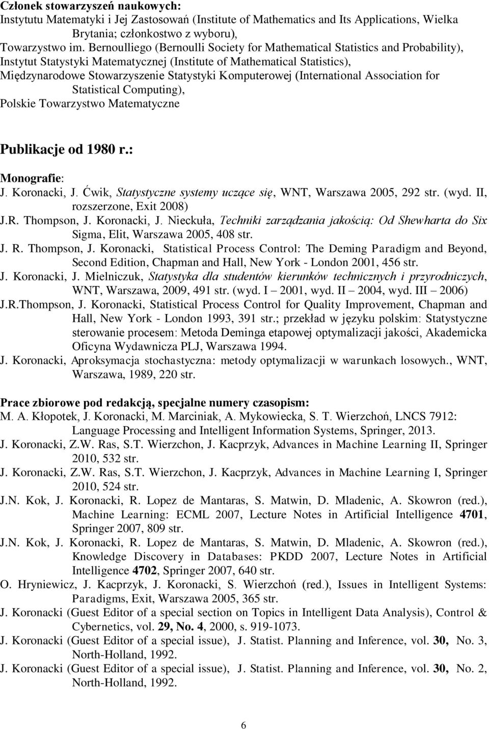 Komputerowej (International Association for Statistical Computing), Polskie Towarzystwo Matematyczne Publikacje od 1980 r.: Monografie: J. Koronacki, J.