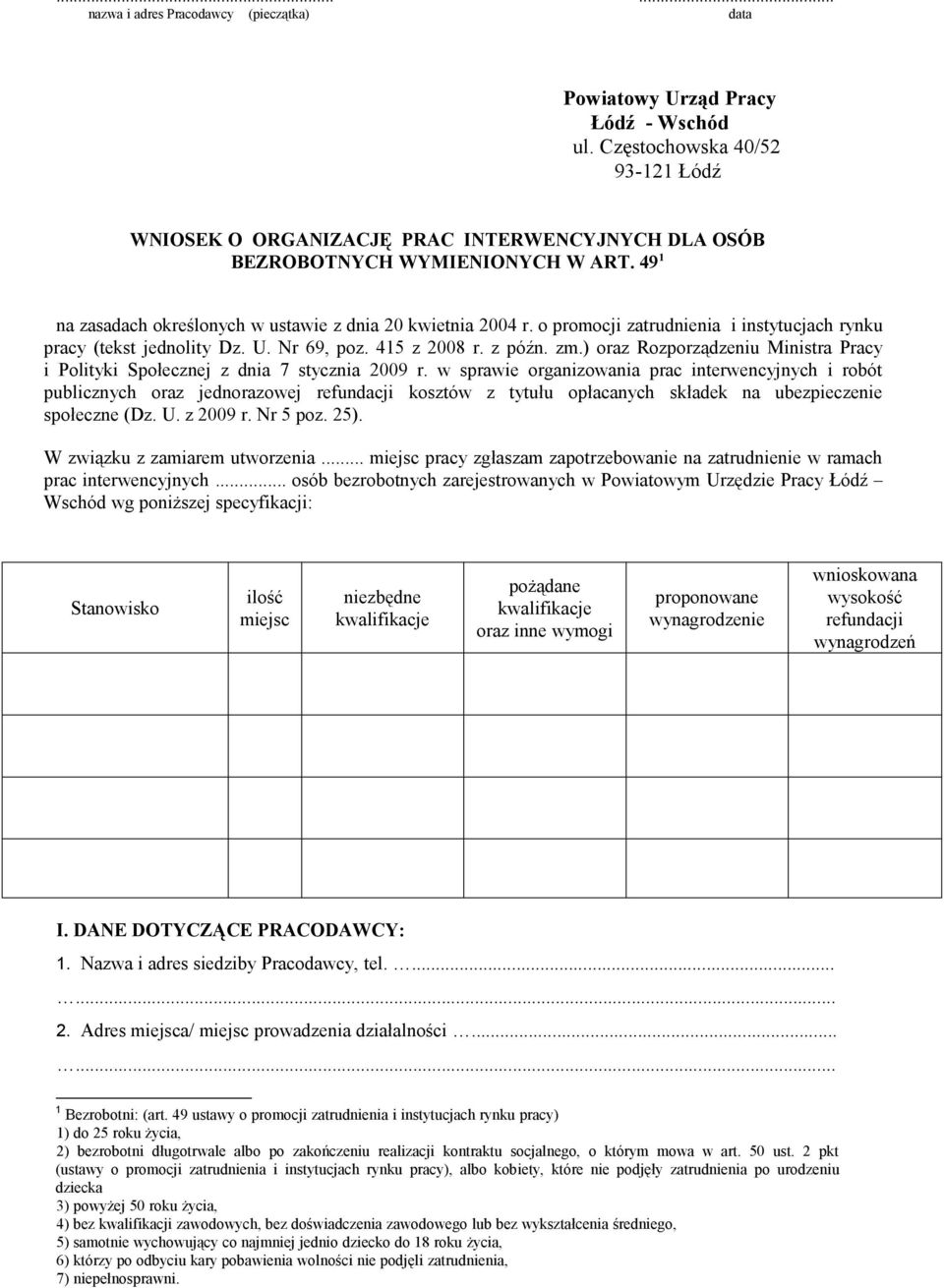 o promocji zatrudnienia i instytucjach rynku pracy (tekst jednolity Dz. U. Nr 69, poz. 415 z 2008 r. z późn. zm.) oraz Rozporządzeniu Ministra Pracy i Polityki Społecznej z dnia 7 stycznia 2009 r.