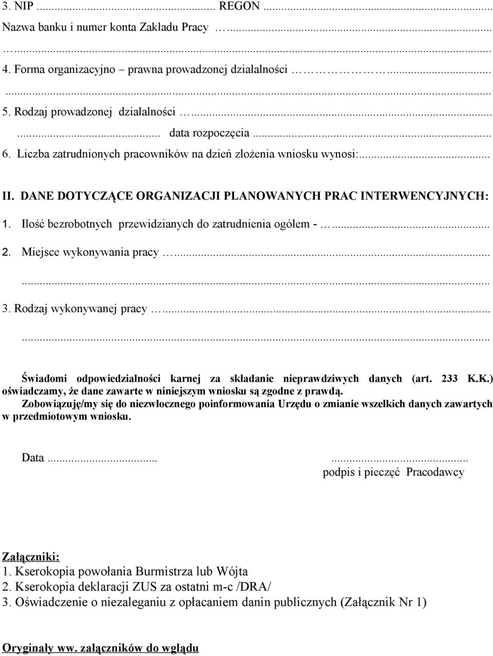 Miejsce wykonywania pracy...... 3. Rodzaj wykonywanej pracy...... Świadomi odpowiedzialności karnej za składanie nieprawdziwych danych (art. 233 K.