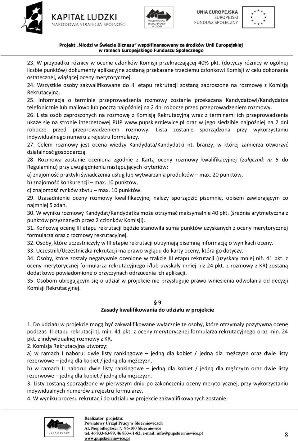 Wszystkie osoby zakwalifikowane do III etapu rekrutacji zostaną zaproszone na rozmowę z Komisją Rekrutacyjną. 25.