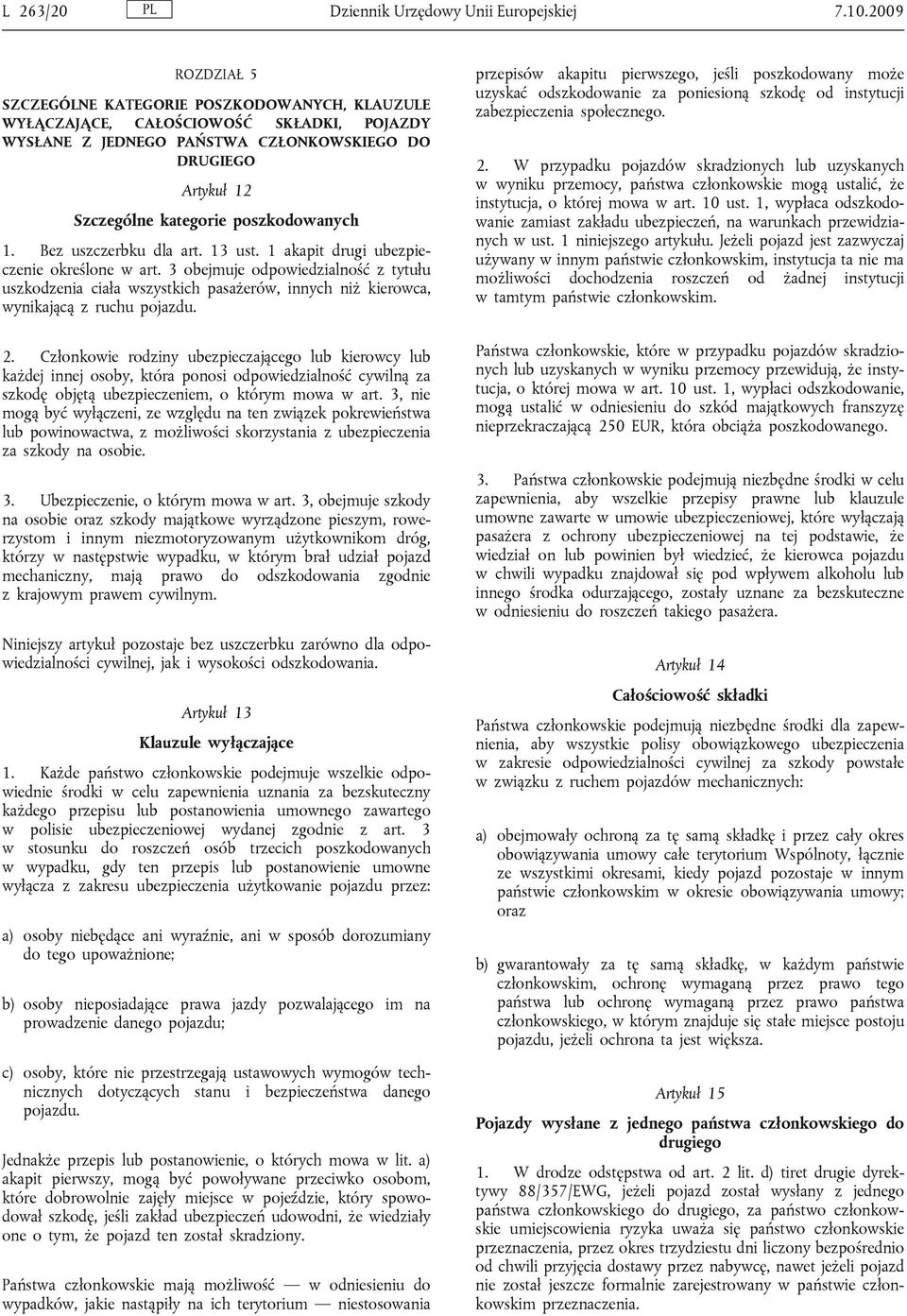 poszkodowanych 1. Bez uszczerbku dla art. 13 ust. 1 akapit ubezpieczenie określone w art.