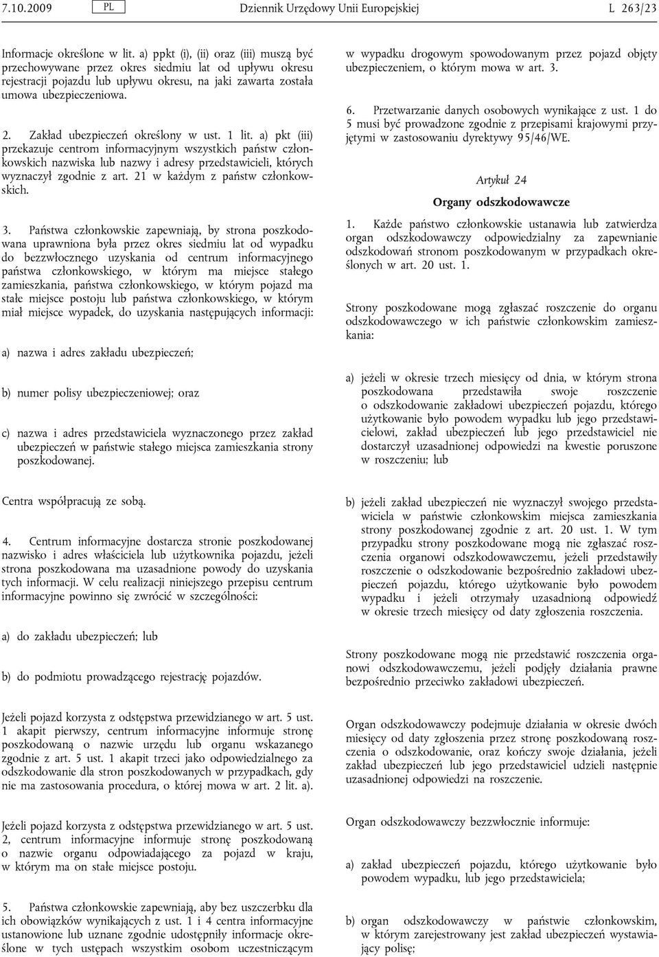 Zakład ubezpieczeń określony w ust. 1 lit. a) pkt (iii) przekazuje centrom informacyjnym wszystkich państw członkowskich nazwiska lub nazwy i adresy przedstawicieli, których wyznaczył zgodnie z art.