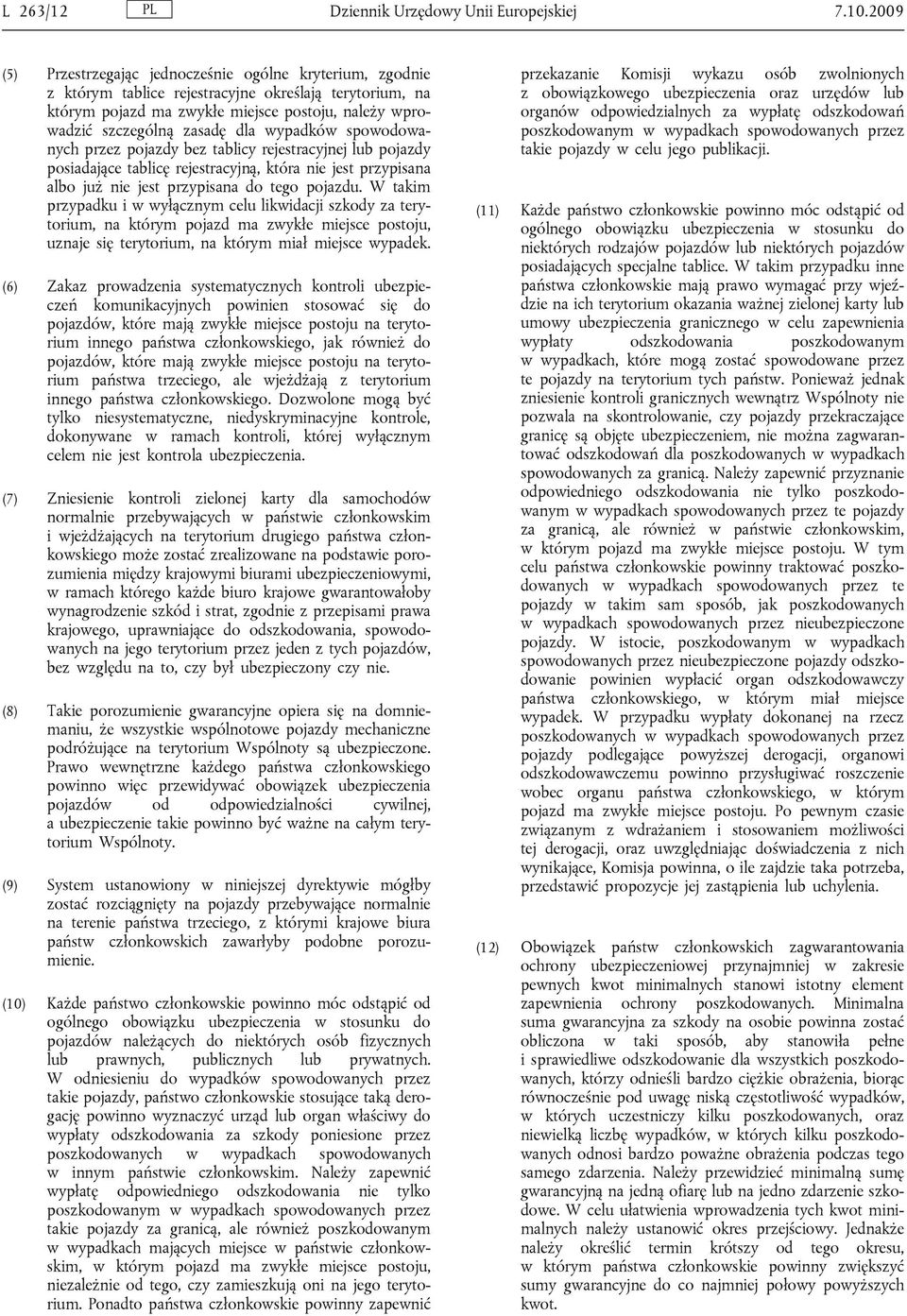 wypadków spowodowanych przez pojazdy bez tablicy rejestracyjnej lub pojazdy posiadające tablicę rejestracyjną, która nie jest przypisana albo już nie jest przypisana do tego pojazdu.