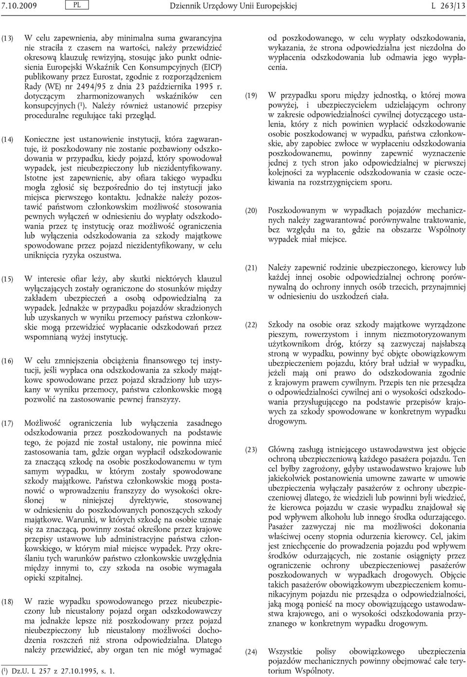 dotyczącym zharmonizowanych wskaźników cen konsupcyjnych ( 1 ). Należy również ustanowić przepisy proceduralne regulujące taki przegląd.