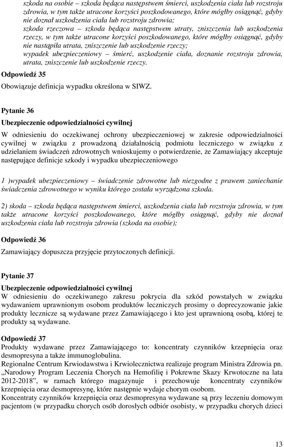 utrata, zniszczenie lub uszkodzenie rzeczy; wypadek ubezpieczeniowy śmierć, uszkodzenie ciała, doznanie rozstroju zdrowia, utrata, zniszczenie lub uszkodzenie rzeczy.