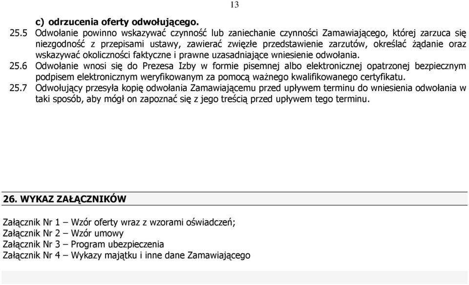 wskazywać okoliczności faktyczne i prawne uzasadniające wniesienie odwołania. 25.