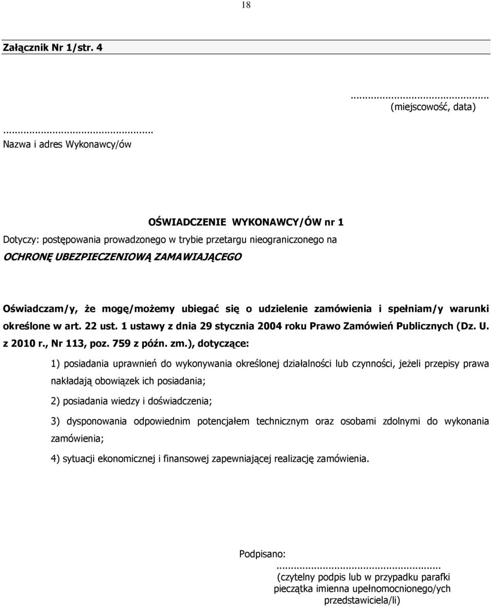 mogę/możemy ubiegać się o udzielenie zamówienia i spełniam/y warunki określone w art. 22 ust. 1 ustawy z dnia 29 stycznia 2004 roku Prawo Zamówień Publicznych (Dz. U. z 2010 r., Nr 113, poz.