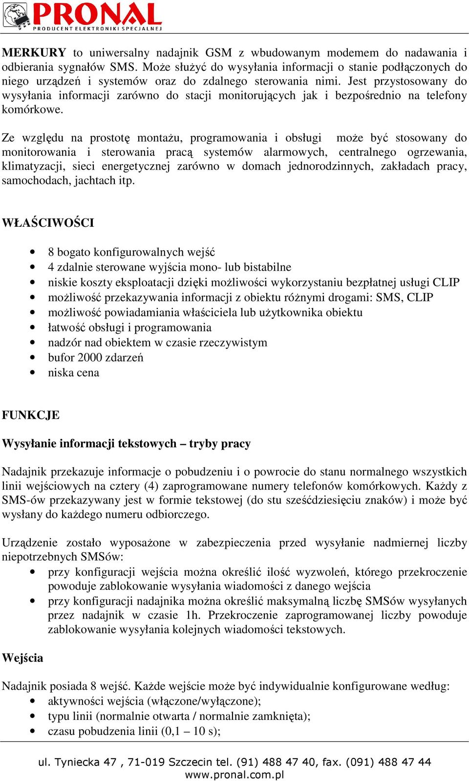 Jest przystosowany do wysyłania informacji zarówno do stacji monitorujących jak i bezpośrednio na telefony komórkowe.