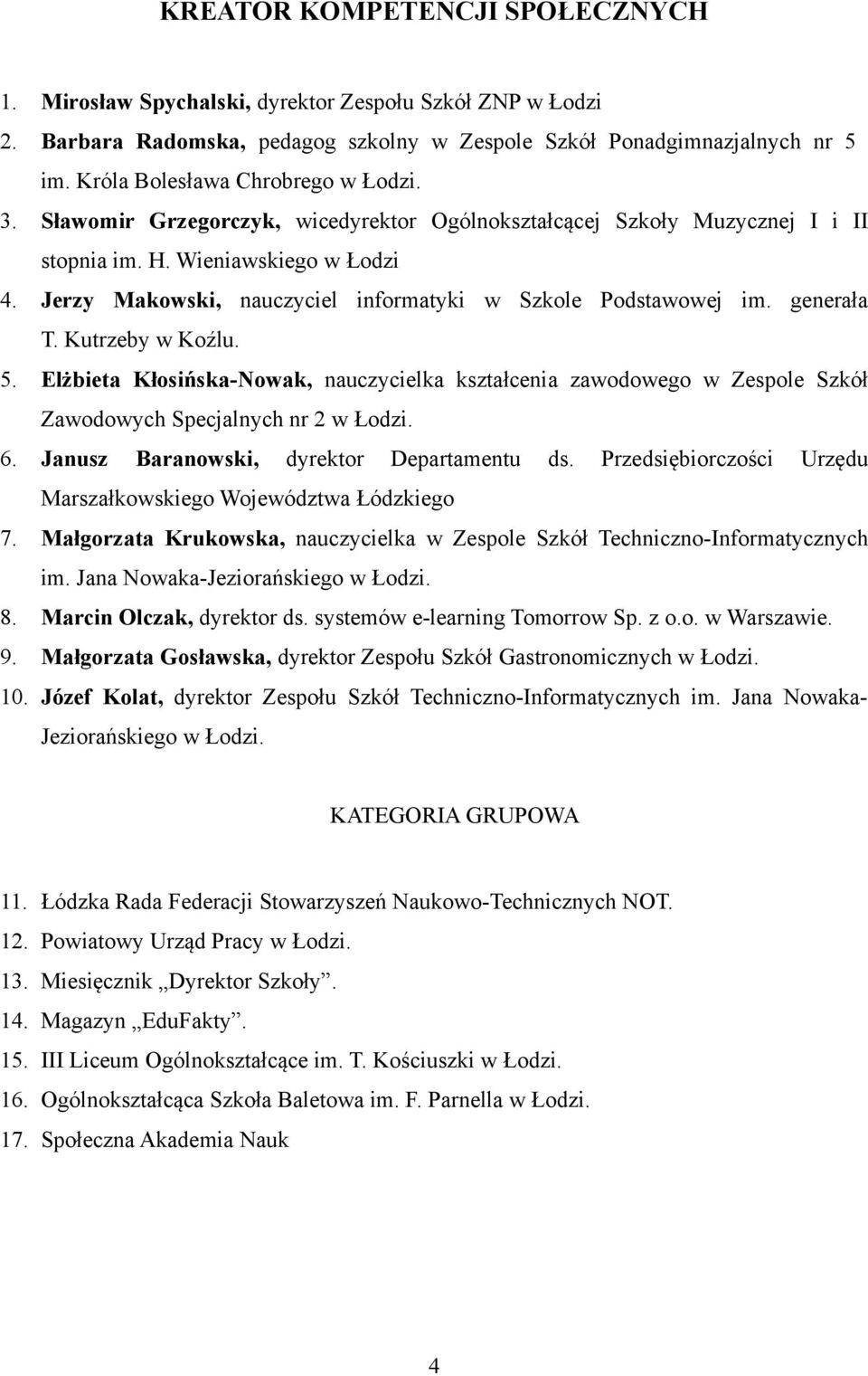 Jerzy Makowski, nauczyciel informatyki w Szkole Podstawowej im. generała T. Kutrzeby w Koźlu. 5.