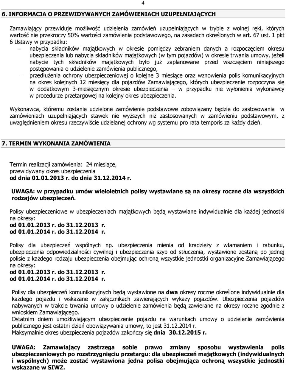 1 pkt 6 Ustawy w przypadku: nabycia składników majątkowych w okresie pomiędzy zebraniem danych a rozpoczęciem okresu ubezpieczenia lub nabycia składników majątkowych (w tym pojazdów) w okresie