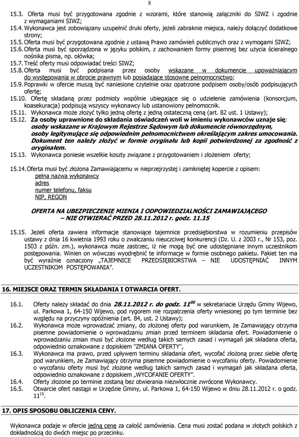 5. Oferta musi być przygotowana zgodnie z ustawą Prawo zamówień publicznych oraz z wymogami SIWZ; 15.6.