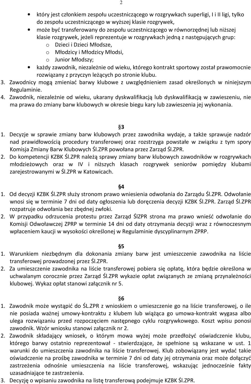 niezależnie od wieku, którego kontrakt sportowy został prawomocnie rozwiązany z przyczyn leżących po stronie klubu. 3.