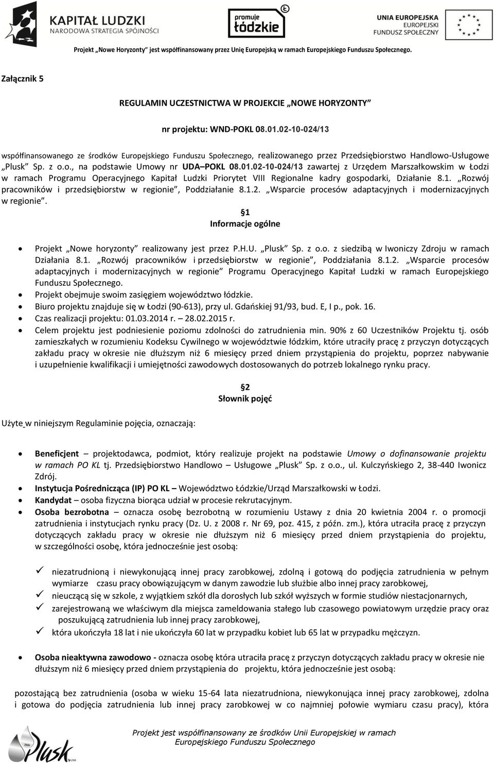 02-10-024/13 zawartej z Urzędem Marszałkowskim w Łodzi w ramach Programu Operacyjnego Kapitał Ludzki Priorytet VIII Regionalne kadry gospodarki, Działanie 8.1. Rozwój pracowników i przedsiębiorstw w regionie, Poddziałanie 8.