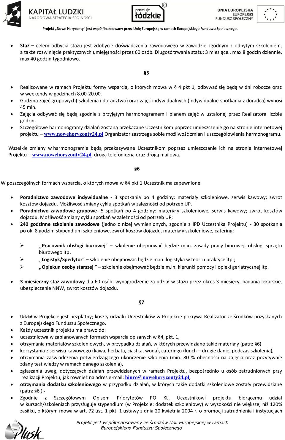 20.00. Godzina zajęć grupowych( szkolenia i doradztwo) oraz zajęć indywidualnych (indywidualne spotkania z doradcą) wynosi 45 min.