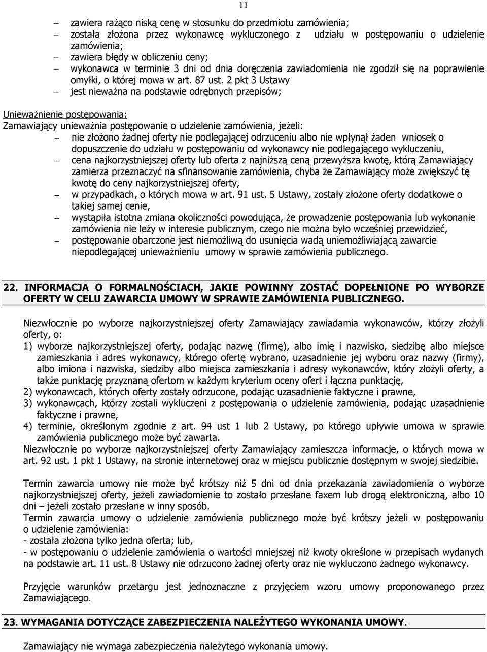 2 pkt 3 Ustawy jest niewaŝna na podstawie odrębnych przepisów; UniewaŜnienie postępowania: Zamawiający uniewaŝnia postępowanie o udzielenie zamówienia, jeŝeli: nie złoŝono Ŝadnej oferty nie