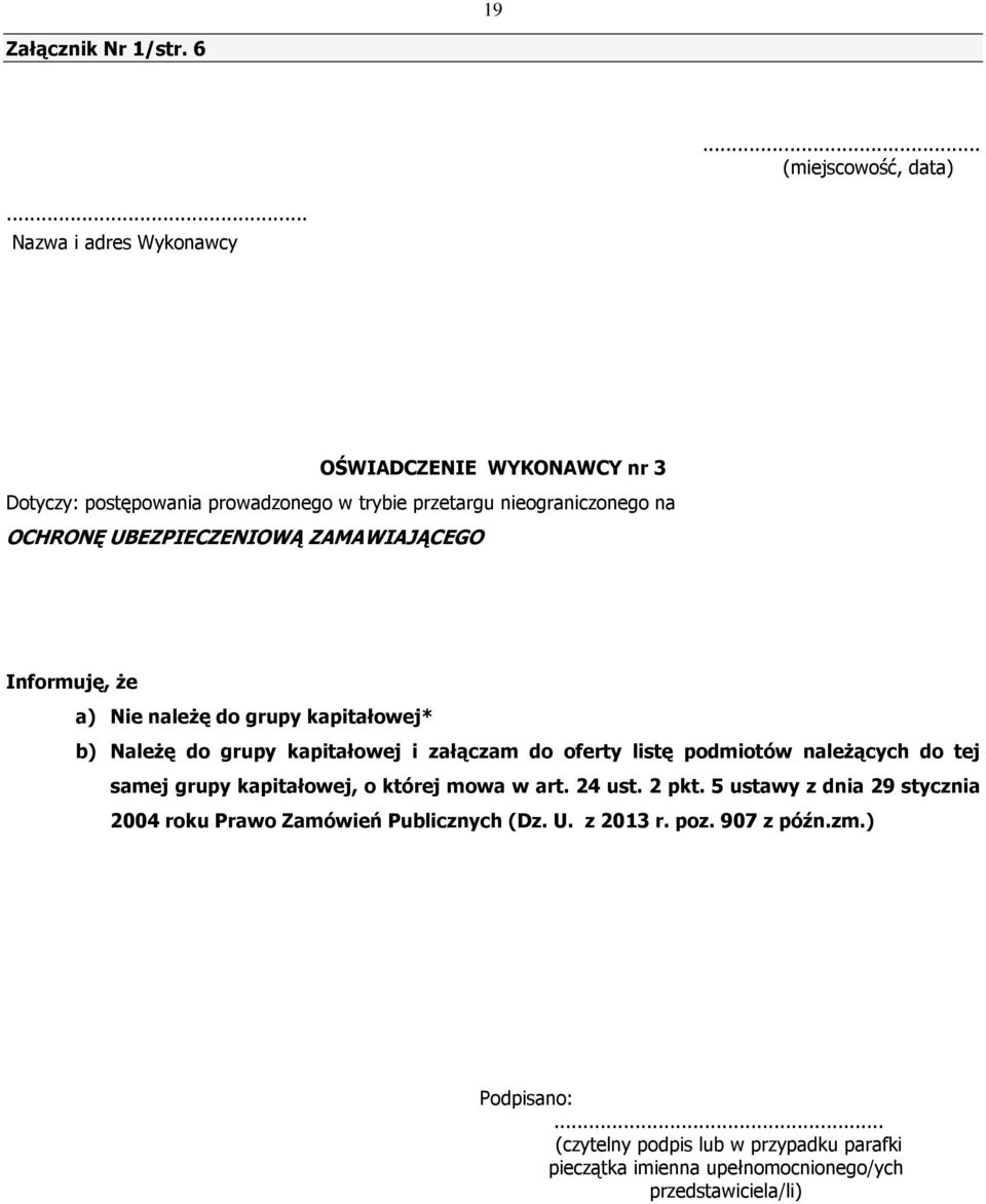 ZAMAWIAJĄCEGO Informuję, Ŝe a) Nie naleŝę do grupy kapitałowej* b) NaleŜę do grupy kapitałowej i załączam do oferty listę podmiotów naleŝących do tej samej