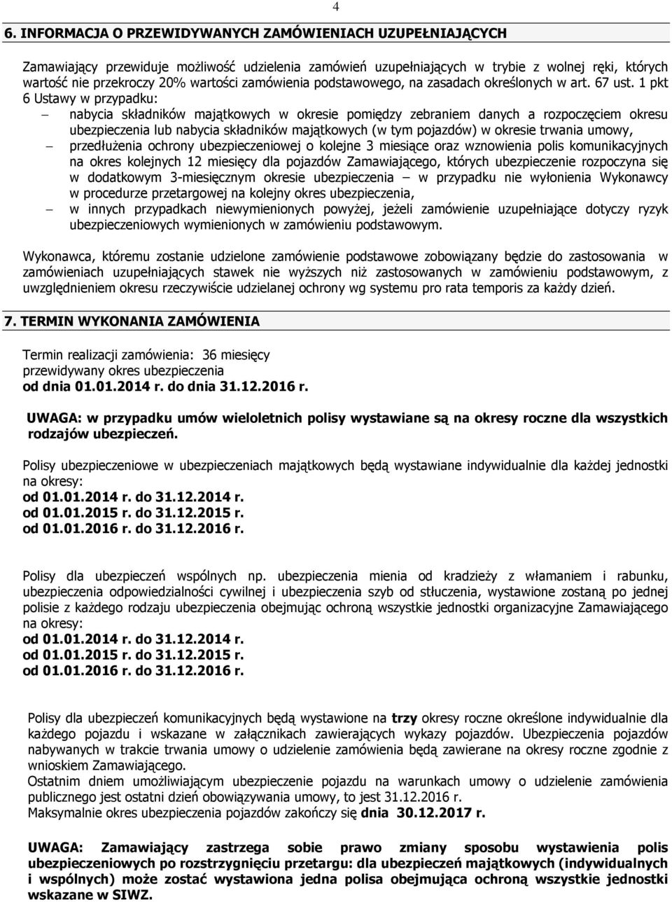 1 pkt 6 Ustawy w przypadku: nabycia składników majątkowych w okresie pomiędzy zebraniem danych a rozpoczęciem okresu ubezpieczenia lub nabycia składników majątkowych (w tym pojazdów) w okresie