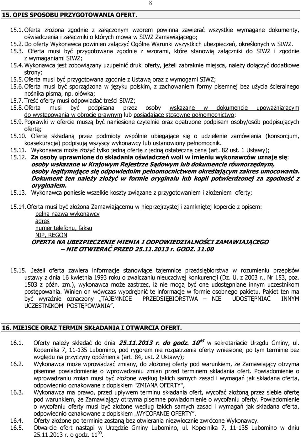 Oferta musi być przygotowana zgodnie z wzorami, które stanowią załączniki do SIWZ i zgodnie z wymaganiami SIWZ; 15.4.