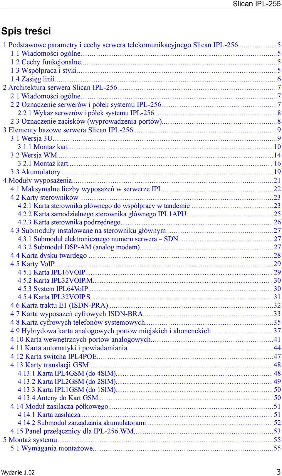 ..8 3 Elementy bazowe serwera...9 3.1 Wersja 3U...9 3.1.1 Montaż kart... 10 3.2 Wersja WM...14 3.2.1 Montaż kart... 16 3.3 Akumulatory...19 4 Moduły wyposażenia...21 4.