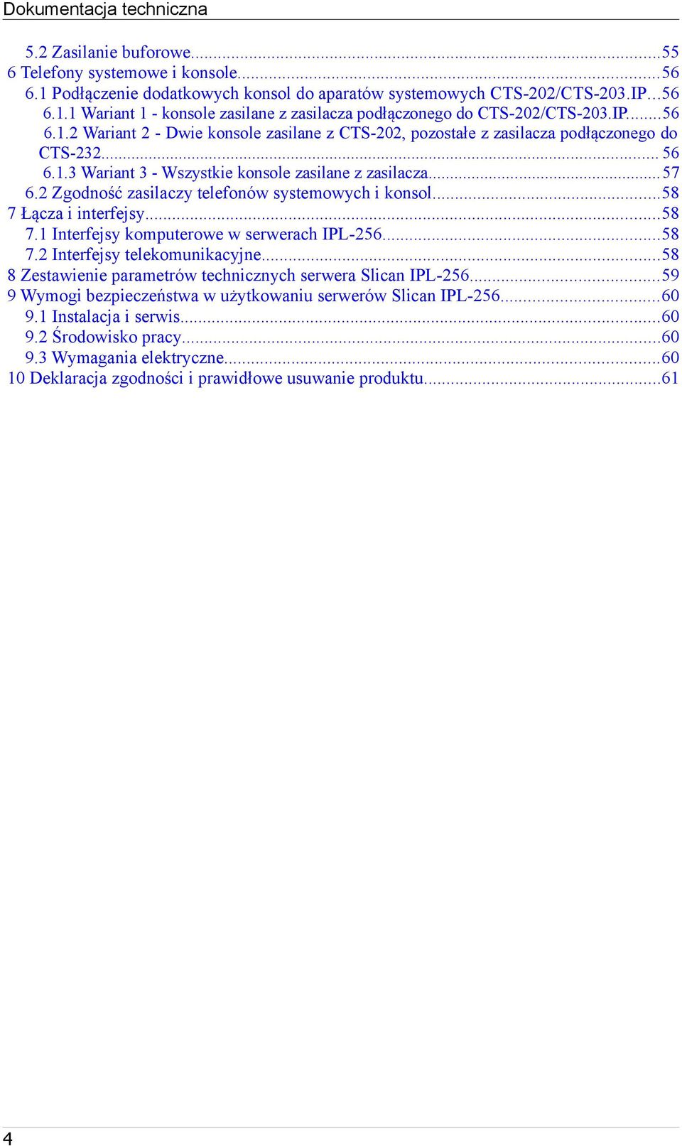 2 Zgodność zasilaczy telefonów systemowych i konsol...58 7 Łącza i interfejsy...58 7.1 Interfejsy komputerowe w serwerach IPL-256...58 7.2 Interfejsy telekomunikacyjne.