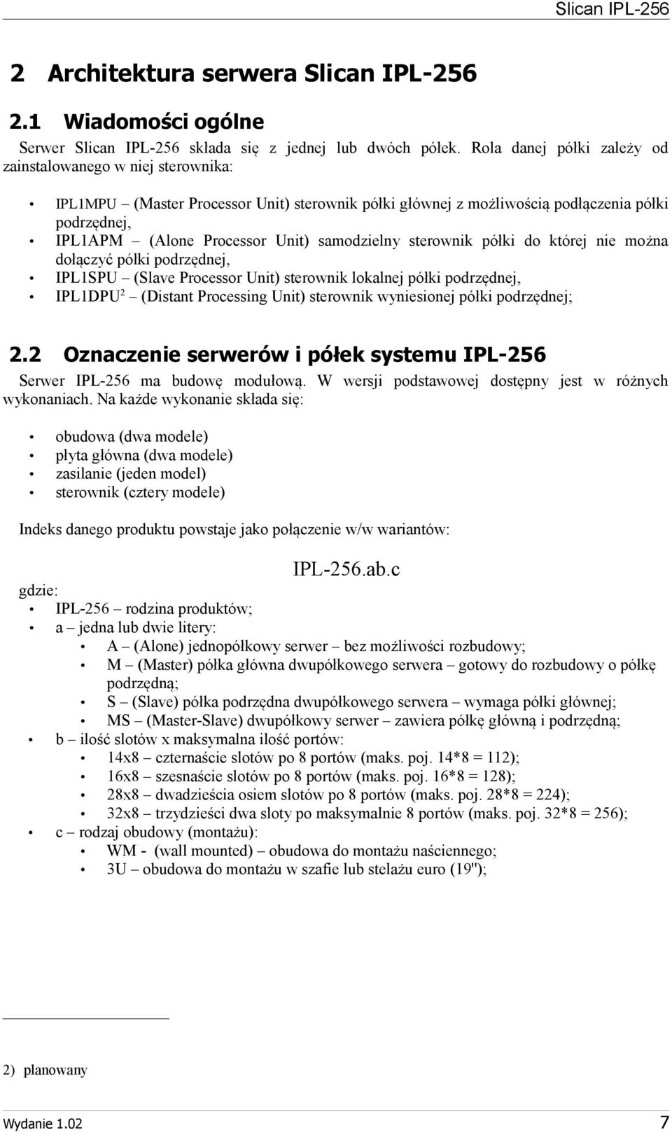 podrzędnej, IPL1SPU (Slave Processor Unit) sterownik lokalnej półki podrzędnej, IPL1DPU2 (Distant Processing Unit) sterownik wyniesionej półki podrzędnej; Oznaczenie serwerów i półek systemu IPL-256